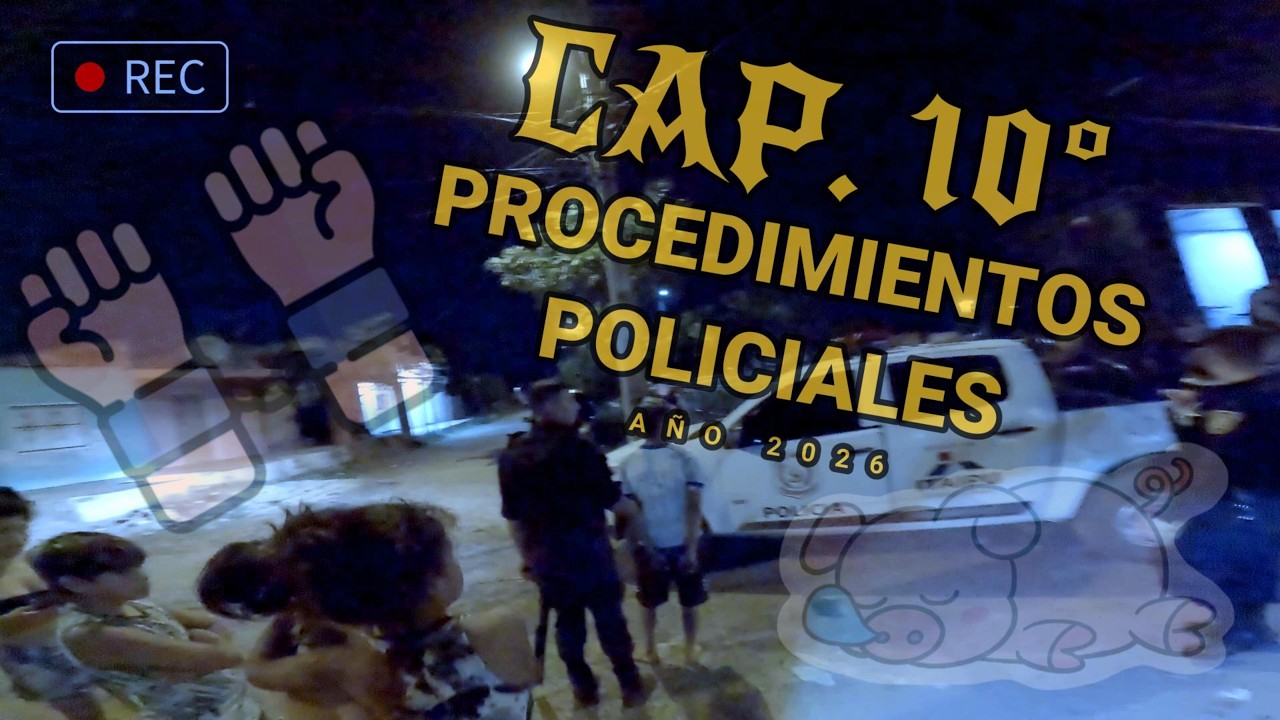 CAP. 10°/2026 PROCEDIMIENTOS POLICIALES