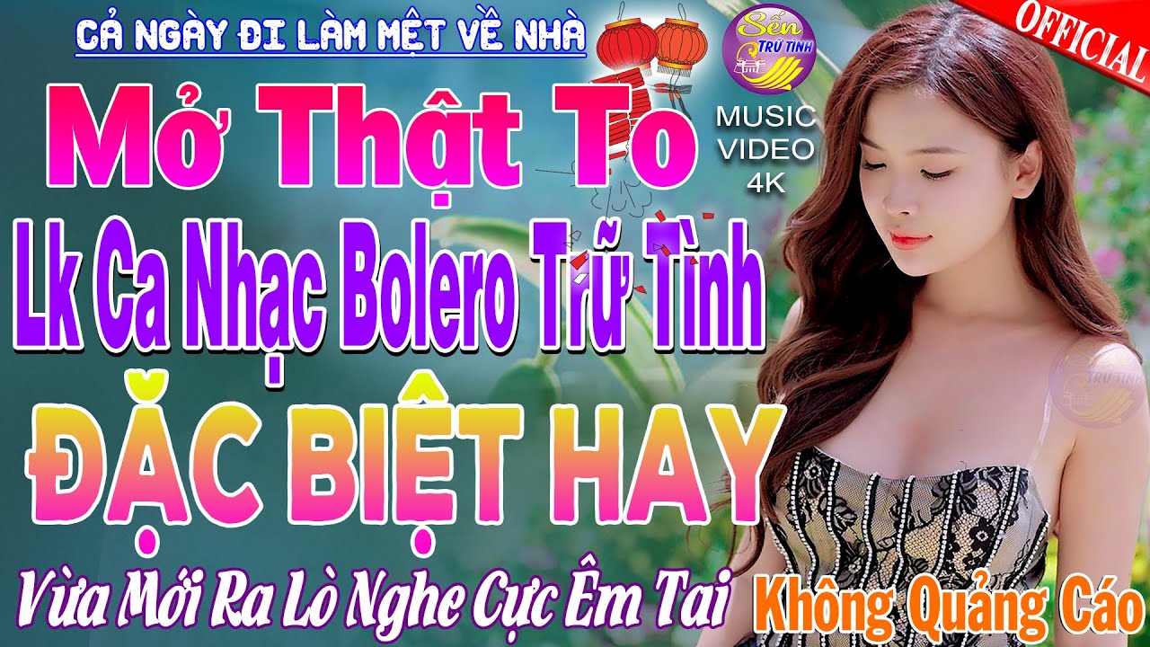 LK Nhạc Trữ Tình Bolero KHÔNG QUẢNG CÁO Cả Xóm Phê -TUYỆT PHẨM Bolero Sến Xưa Ngọt Ngào TOÀN BÀI HAY