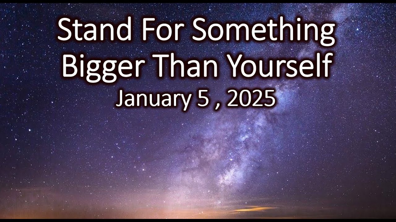 “Stand For Something Bigger Than Yourself” Jan. 5, 2025