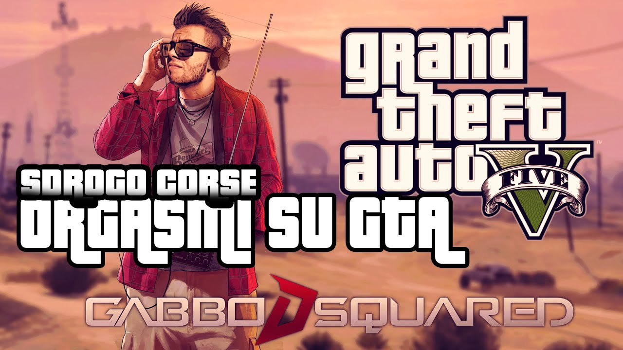 SDROGO CORSE - ORGASMI SU GTA