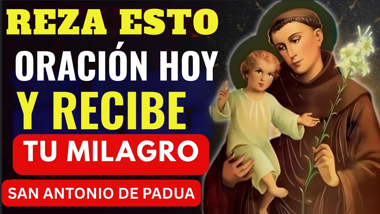 REZA ESTO HOY Y RECIBE TU MILAGRO QUE CAMBIARÁ TU VIDA | SAN ANTONIO NUNCA FALLA