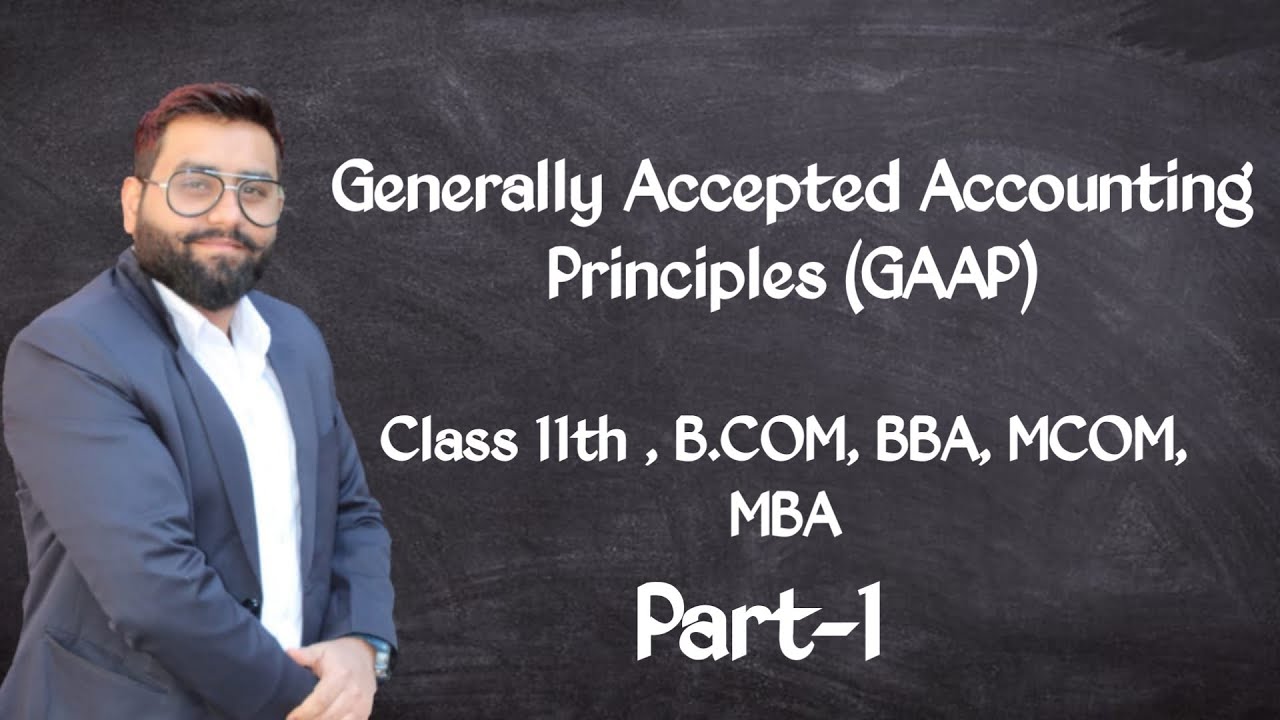 Generally Accepted Accounting Principles (GAAP) | Accountancy | Class 11 | B.COM | BBA | MBA | M.COM