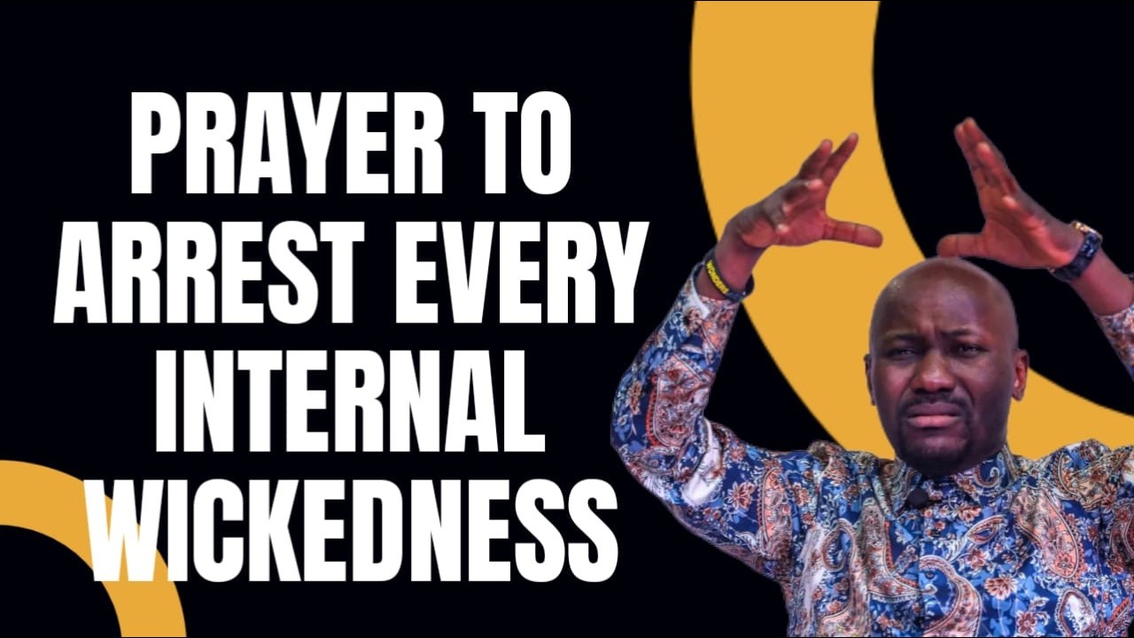 Prayer to Arrest Every Internal Wickedness Against My Life: Apostle Johnson Suleman