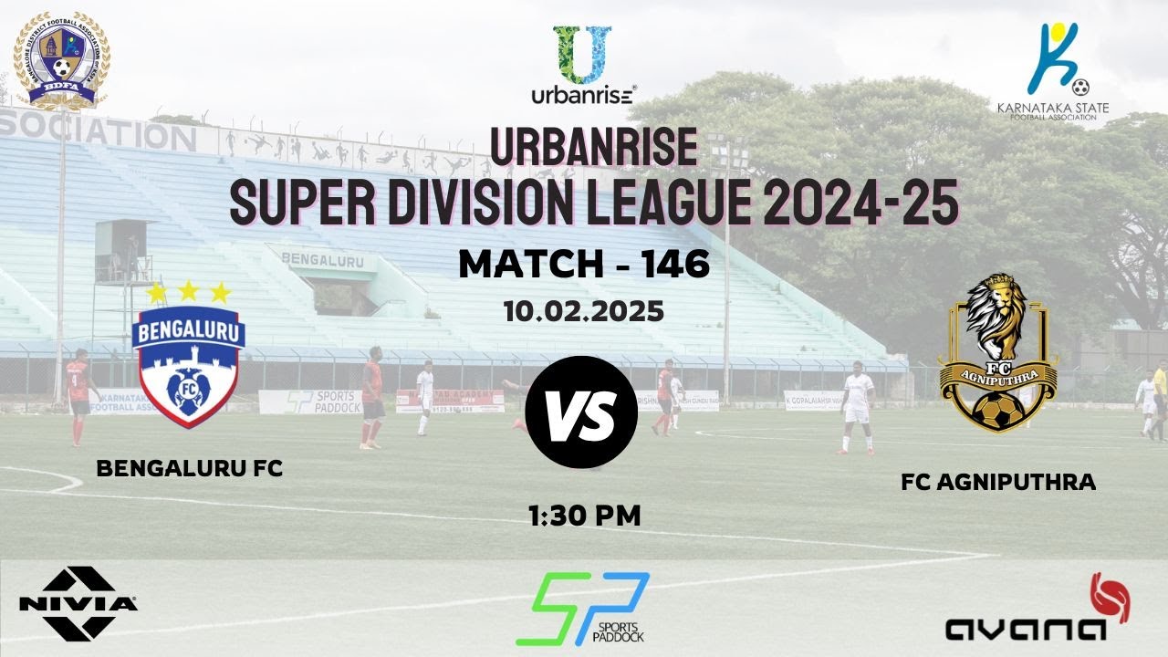 URBANRISE | SUPER DIVISION LEAGUE 2024 - 25 | BENGALURU FC VS FC AGNIPUTHRA | 10.02.2025