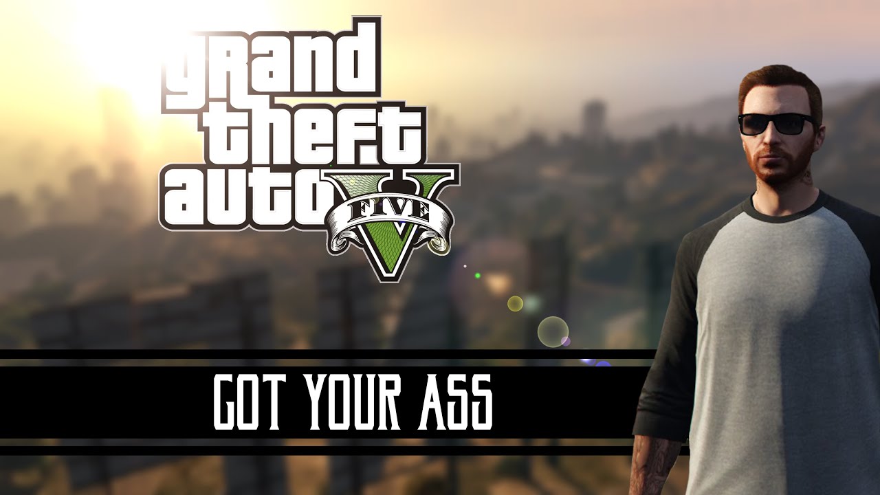 GOT YOUR ASS (Grand Theft Auto V Multiplayer)