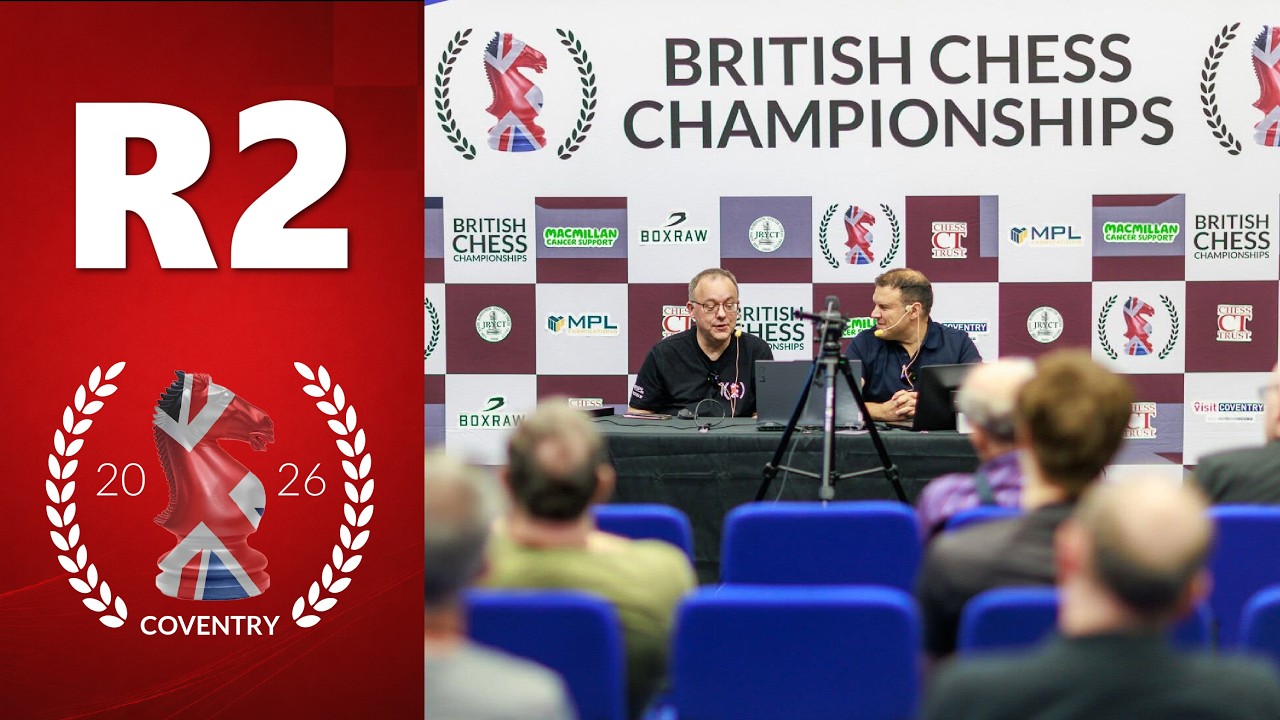 Round 2 | 2026 British Chess Championships &ndash; Live With GM's Danny Gormally & Nick Pert