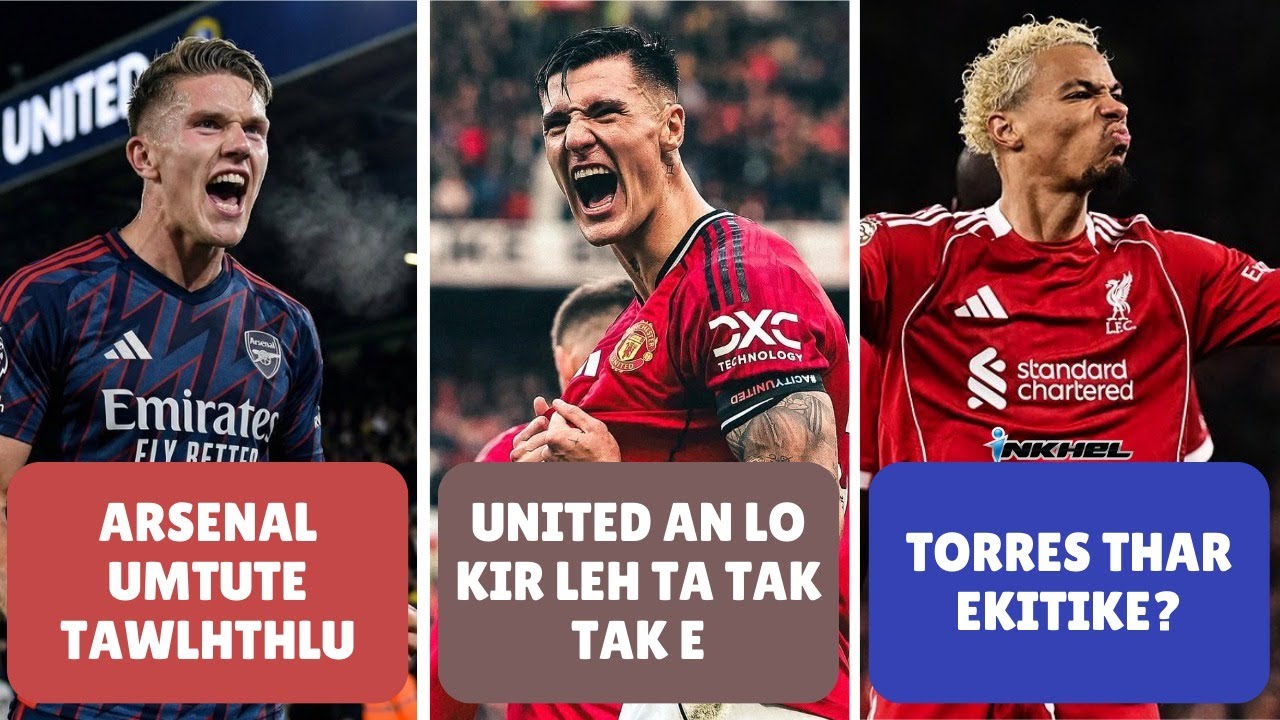 United an lo kir leh ta tak tak e, Arsenal umtute tawlhthlu, Torres thar Ekitike?