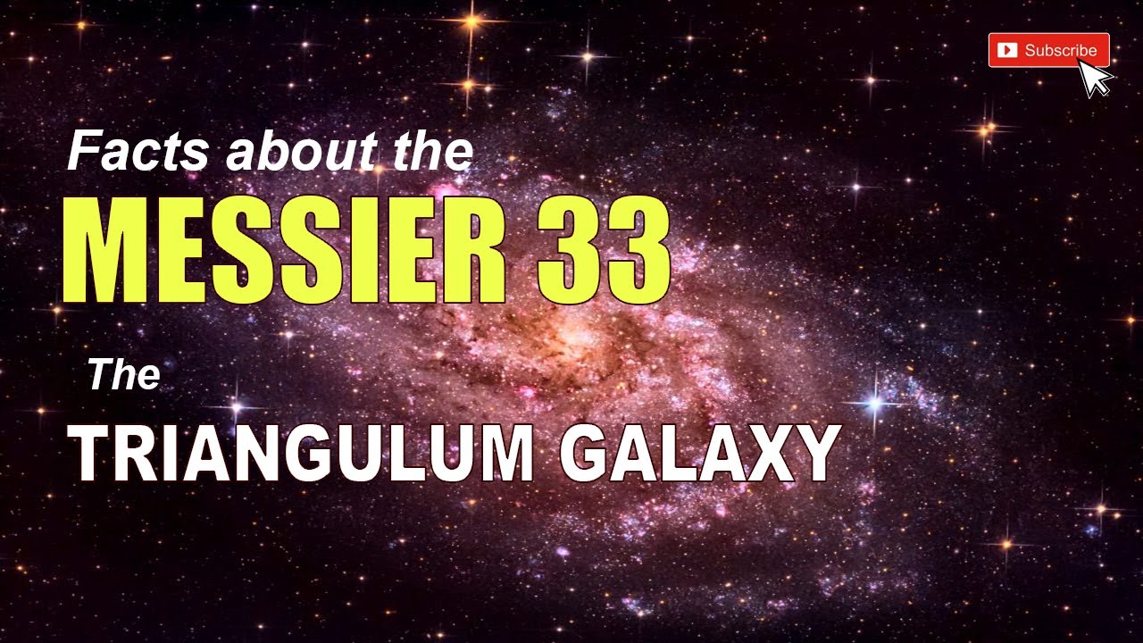Facts about M33 The Triangulum Galaxy