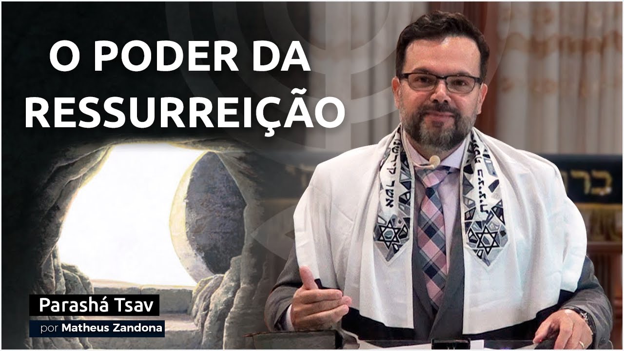 O Poder da Ressurreição - Parashá Tsav 2021/5781 - Matheus Zandona
