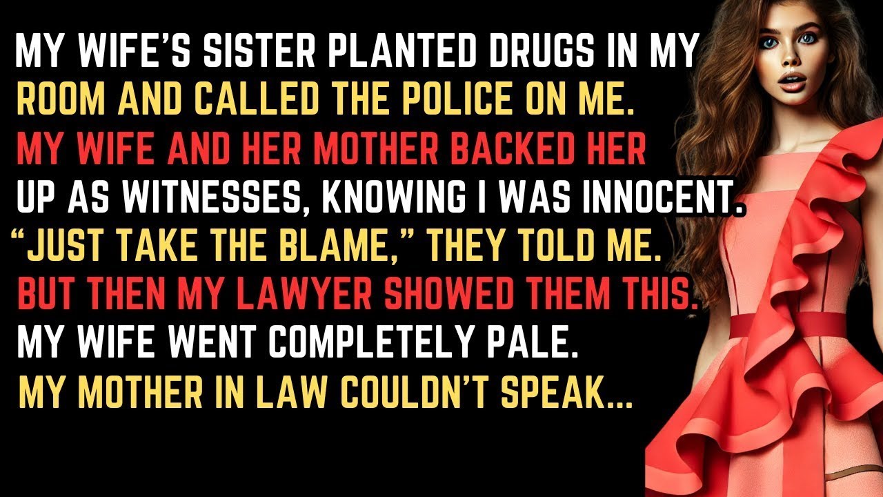 My Wife’s sister planted drugs in my room and called the POLICE on me  My wife backed her up