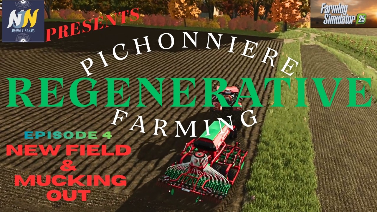 FS25 - REGENERATIVE FARMING -PICHONNIERE MAP- FIELDS AND MUCK - EP6- Lets Play