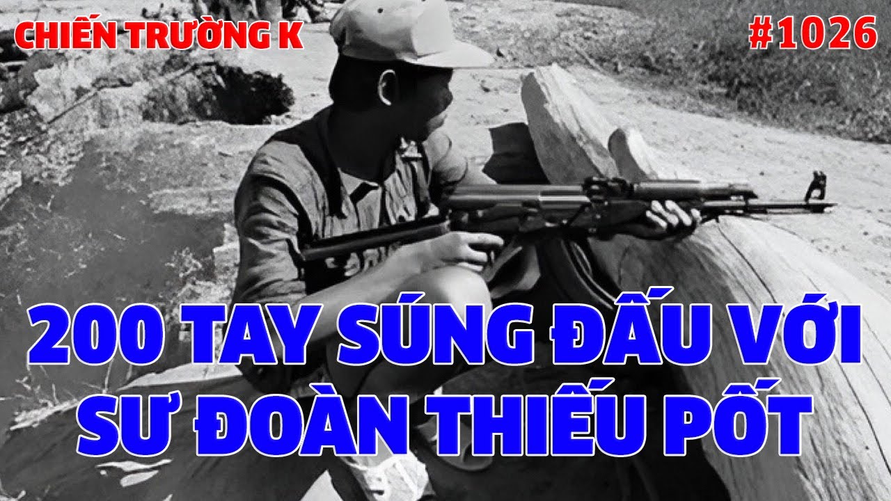 CHIẾN TRƯỜNG K: 200 TAY SÚNG ĐẤU VỚI SƯ ĐOÀN THIẾU PỐT | HỒI KÝ CHIẾN TRƯỜNG K | QUÂN SỰ 247 | #1026
