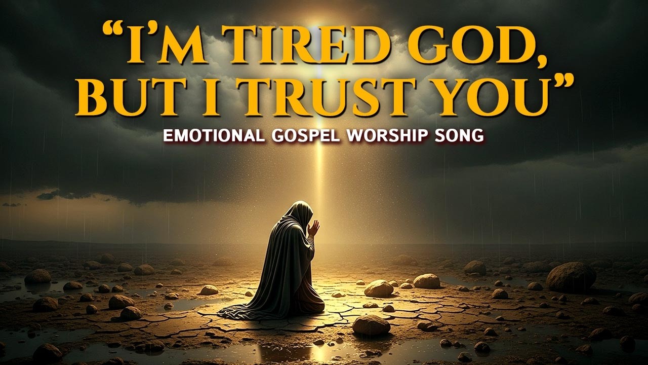 “I’m Tired God, But I Trust You” – Emotional Gospel Worship Song | Inspirational Christian Music