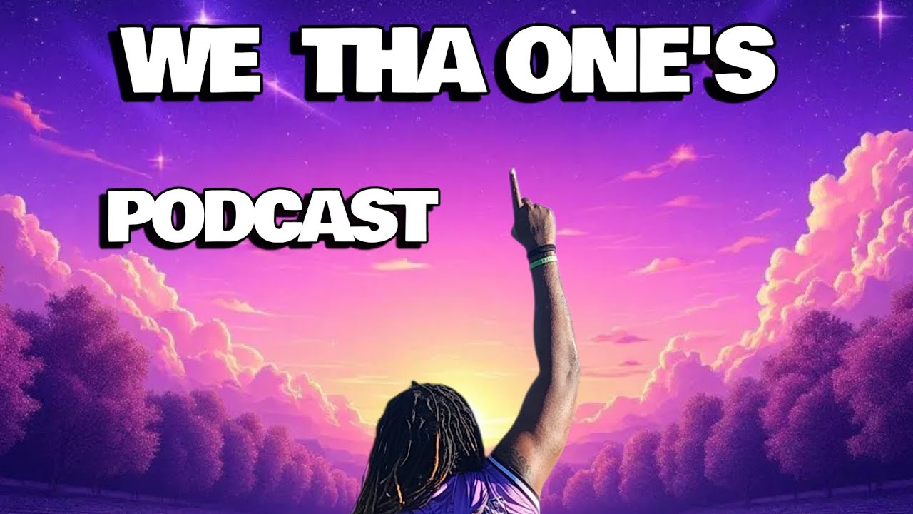 WE THA ONES PODCAST  EPISODE 1