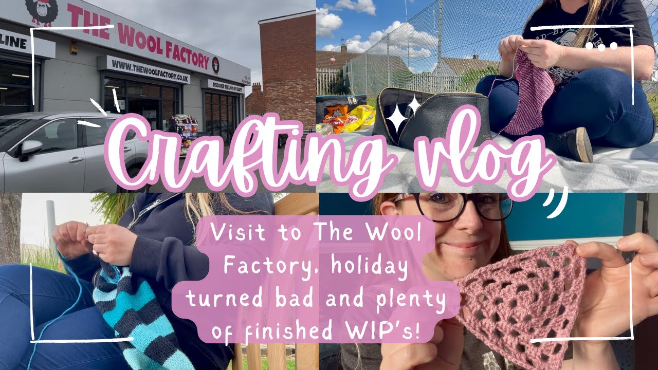 Weekly Crafting Vlog | Visit to the Wool Factory, holiday from hell and plenty of finished WIP’s! 🧶