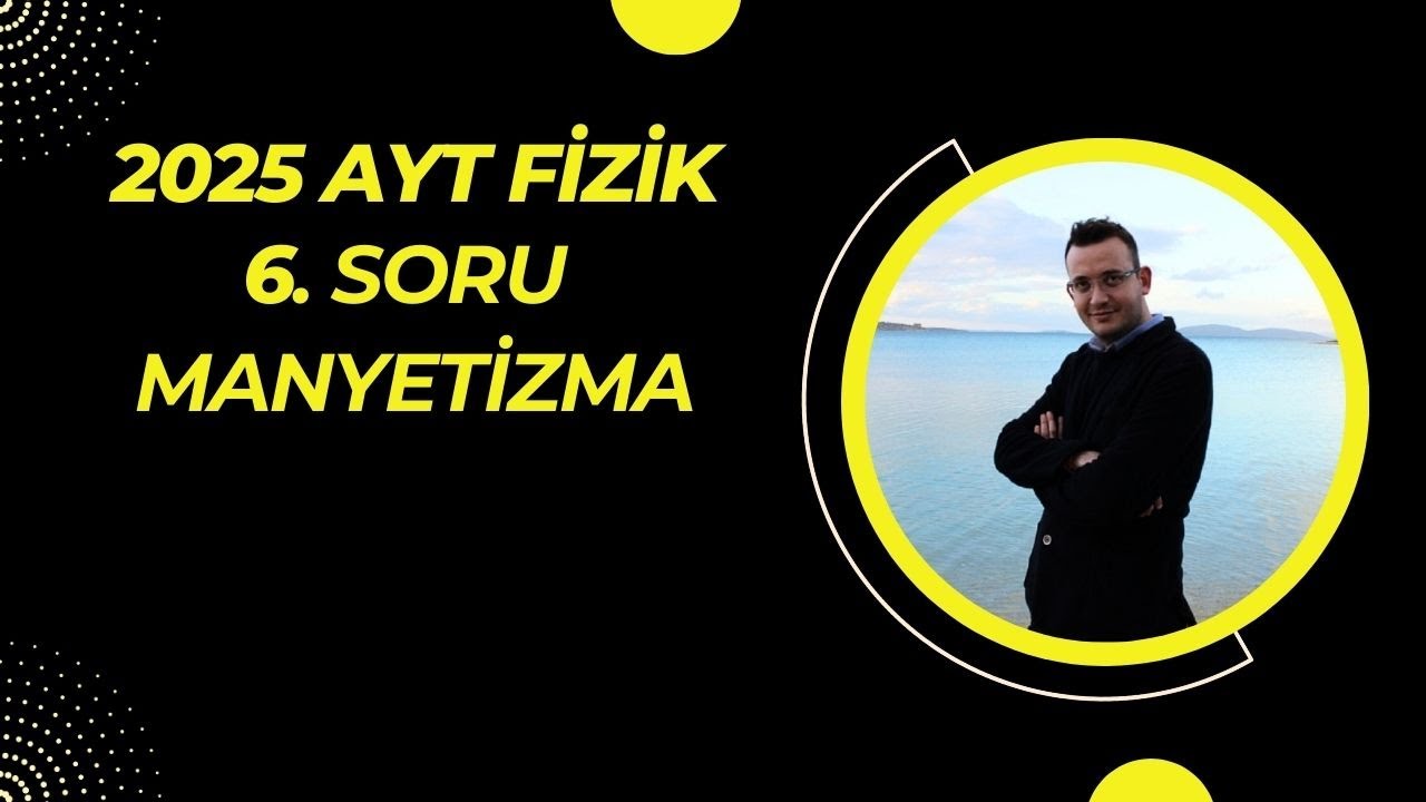 2025 AYT FİZİK 6. SORU (MANYETİZMA)