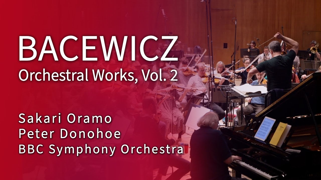 Sakari Oramo | BBC Symphony Orchestra | Peter Donohoe | Bacewicz - Orchestral Works, Vol. 2