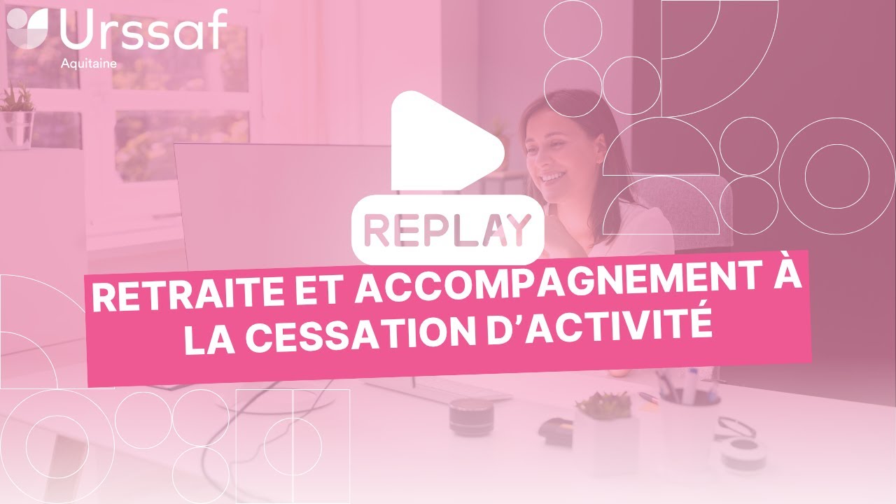 Webinaire  Droits à la Retraite et Accompagnement à la cessation d'activité