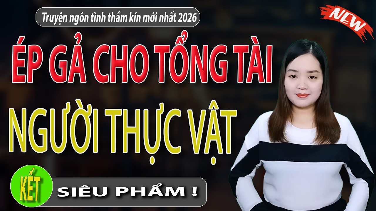 ÉP GẢ CHO TỔNG TÀI NGƯỜI THỰC VẬT Tập 2 kết - Truyện Việt Nam Cảm Động Nghe Ngủ Cực Ngon #mcthanhmai