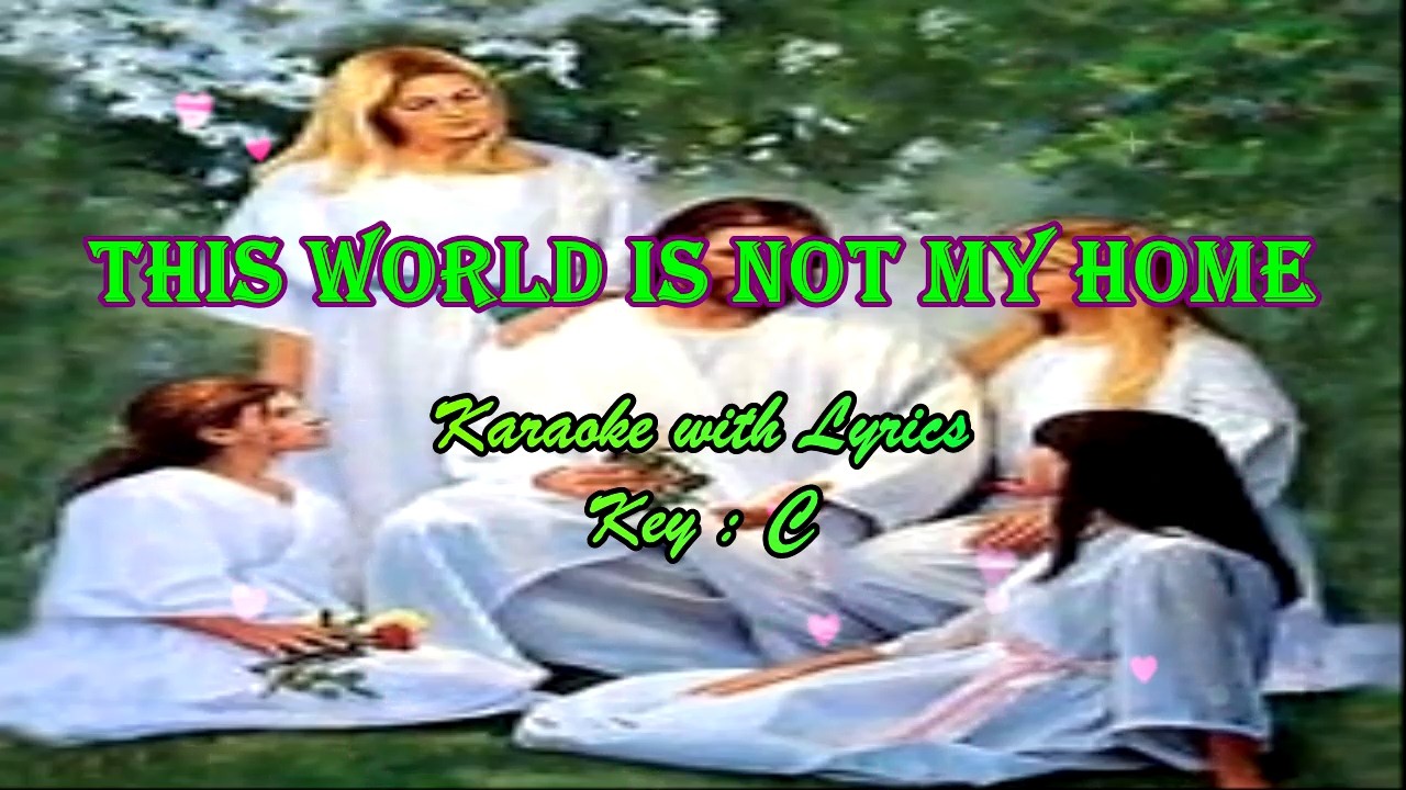 THIS WORLD IS NOT MY HOME | Karaoke With Lyrics (Key : C)