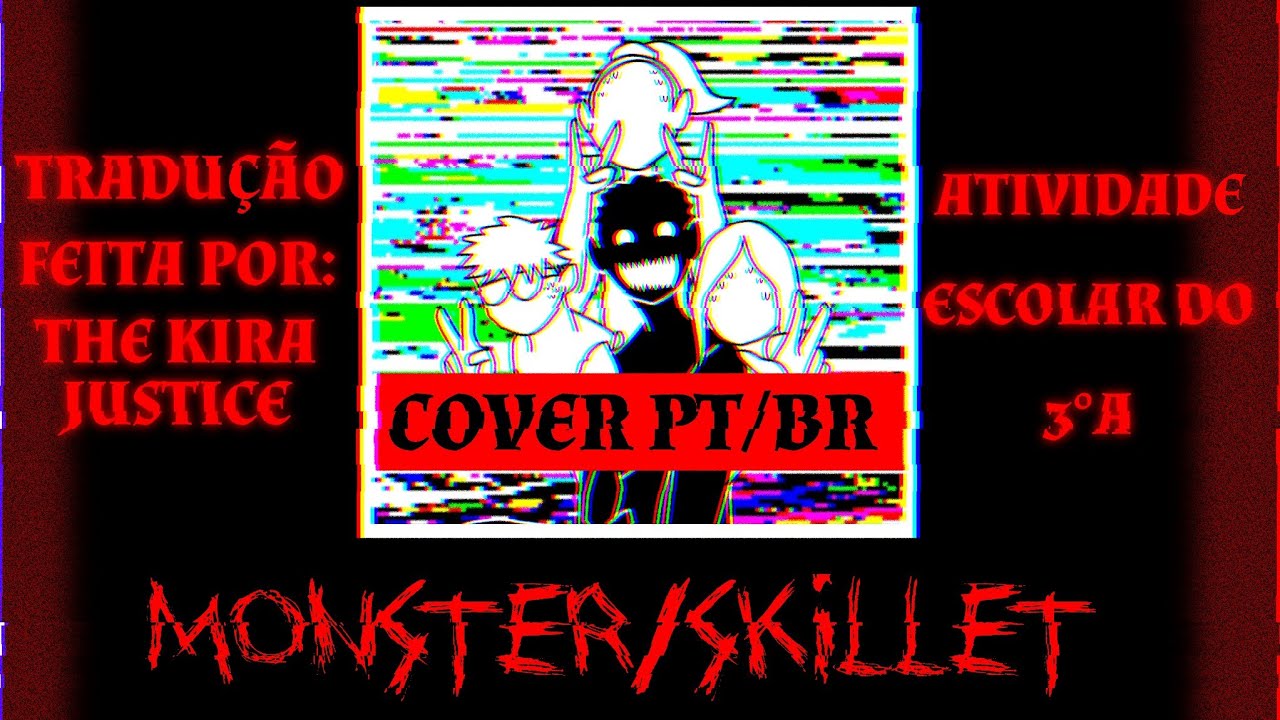 MONSTER/SKILLET(Cover PT/BR)[Tradução de The Kira Justice]