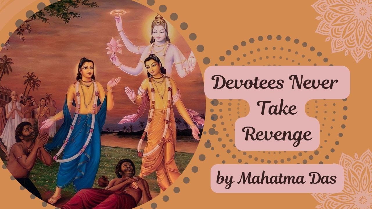 Devotees Never Take Revenge by Mahatma Das
