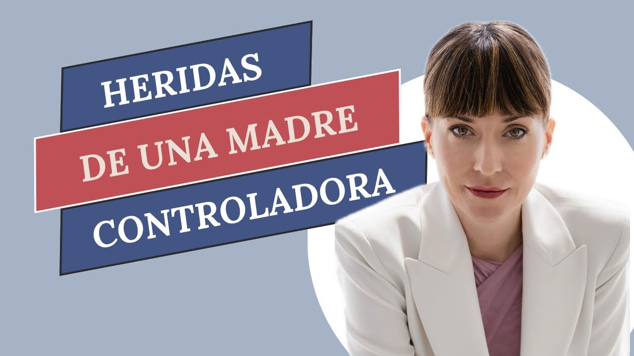 Las heridas de infancia de una madre controladora