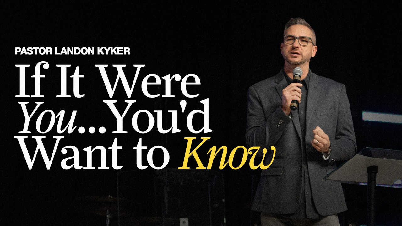 If It Were You...You'd Want to Know | Pastor Landon Kyker