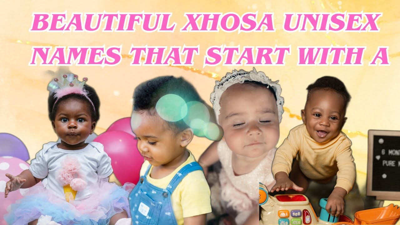 BEAUTIFUL XHOSA UNISEX A NAMES