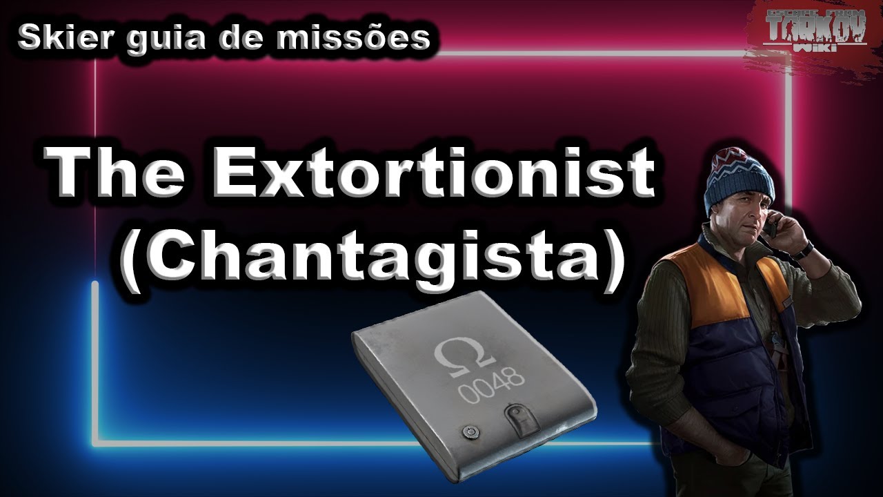 The Extortionist (Chantagista) - Skier guia de miss&otilde;es - Escape From Tarkov