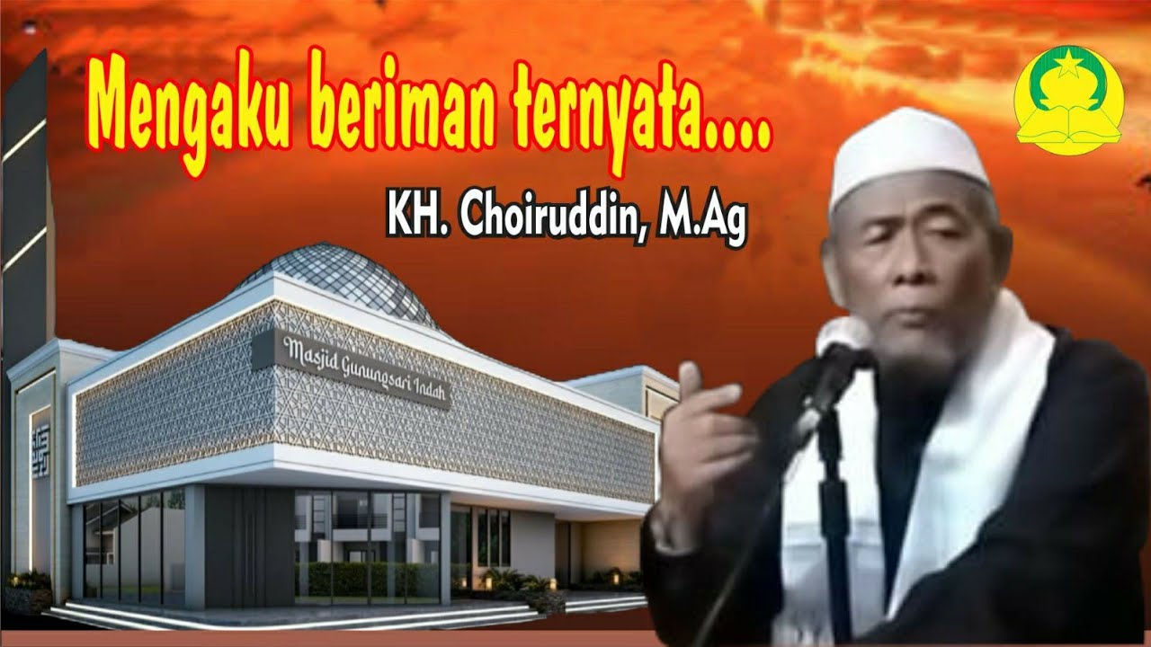 Mengaku beriman ternyata ....  pentausiyah : KH. Choiruddin, M.Ag