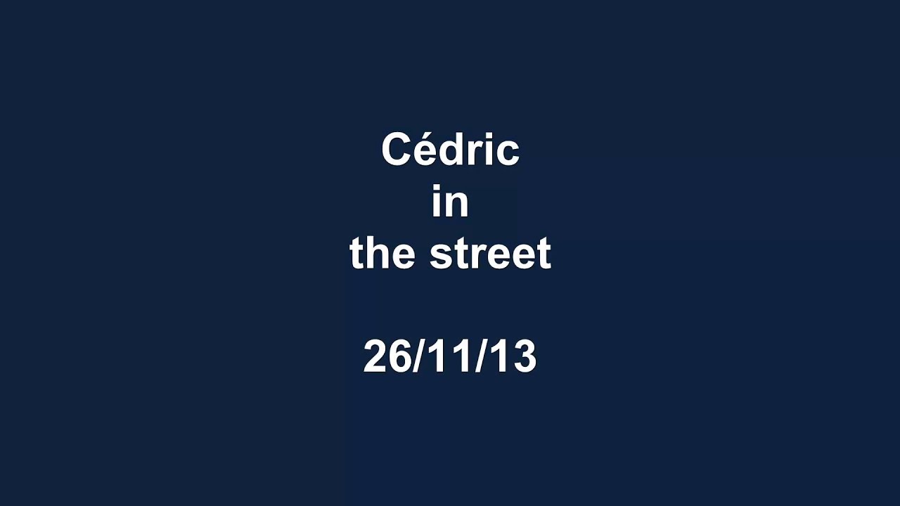 Cédric in the street - 27/11/13 - HD