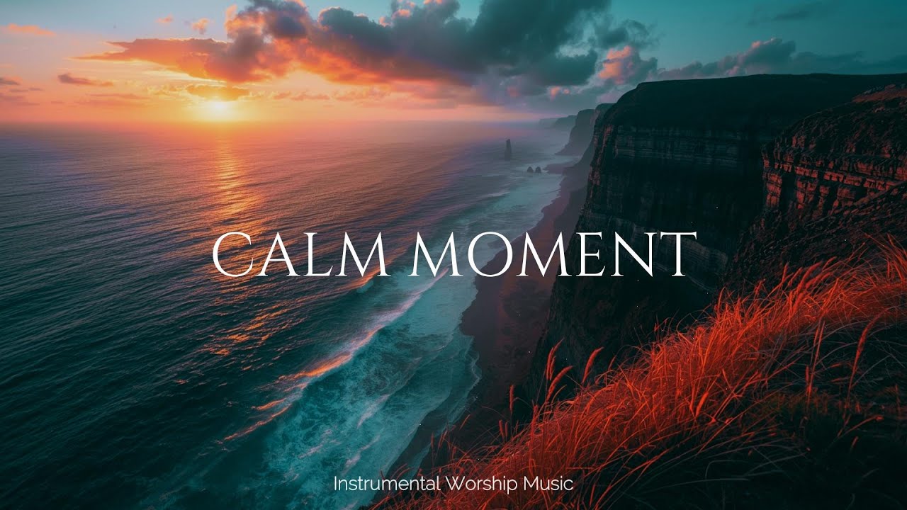 CALM MOMENT - Instrumental Worship Music For peace, prayer, and intimate moments with God.