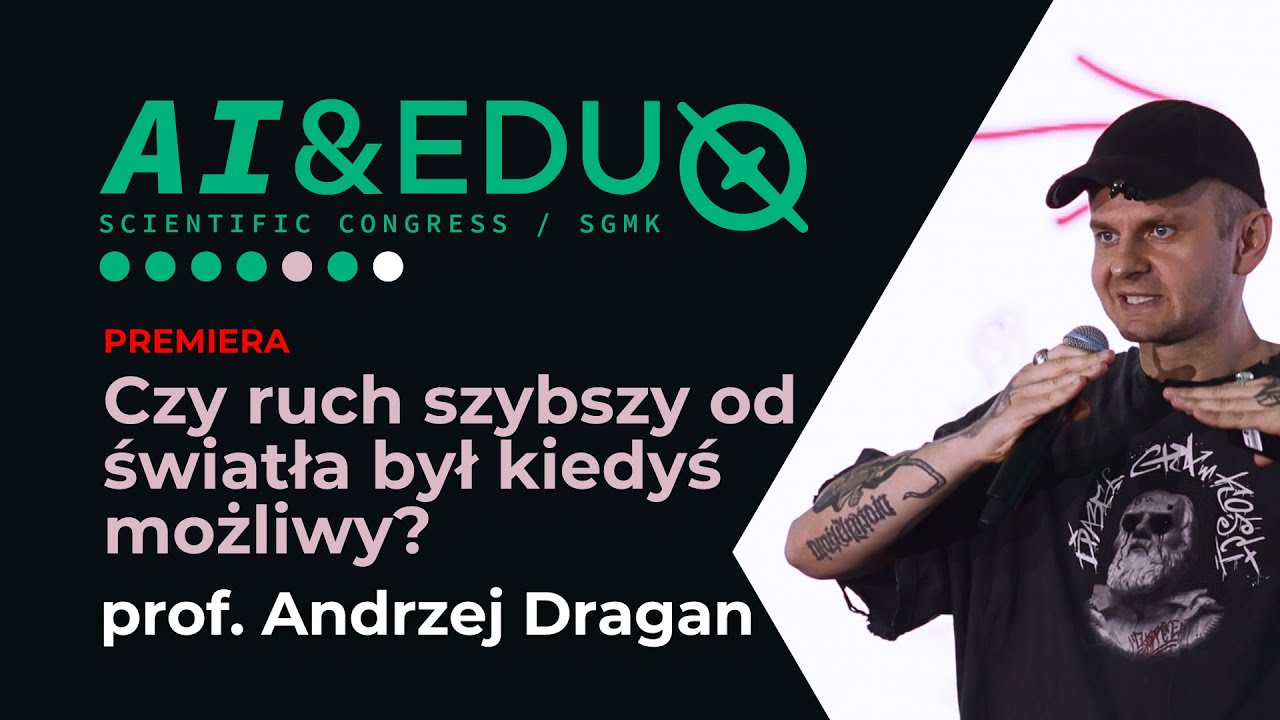 prof. Andrzej Dragan - Czy ruch szybszy od światła był kiedyś możliwy? (PREMIERA) #AI&EDU #SGMK