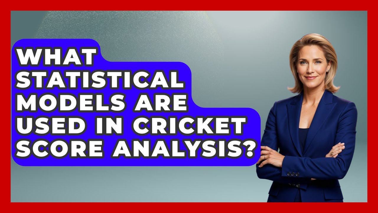 What Statistical Models Are Used in Cricket Score Analysis? - Cricket Stats Zone