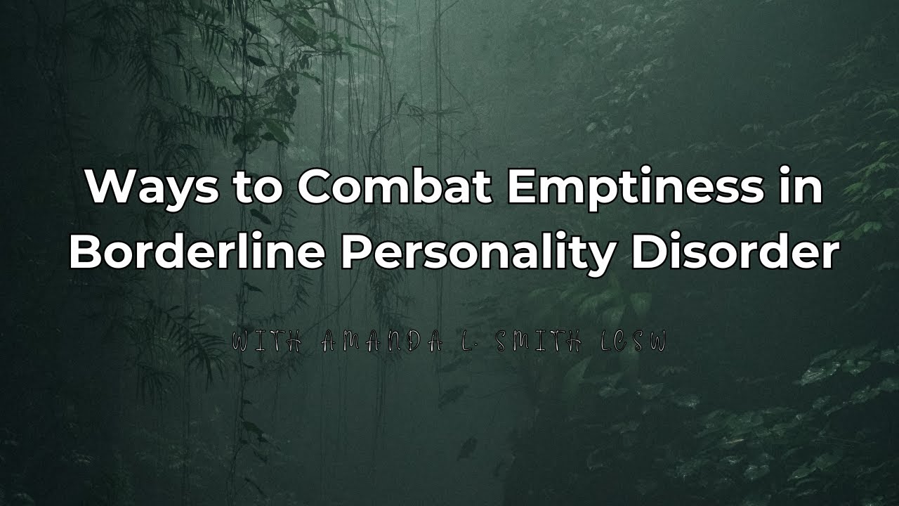 Ways to Combat Emptiness in BPD with Amanda L. Smith LCSW