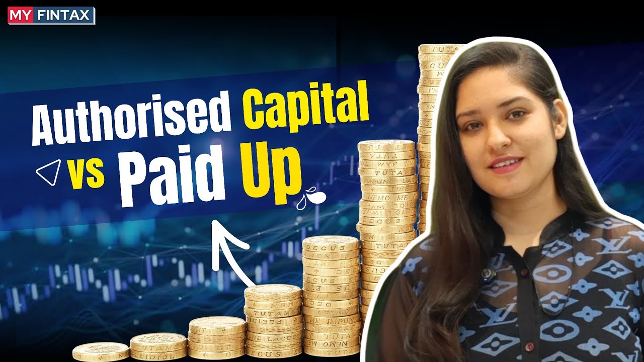 Authorised Capital vs Paid-up Capital &ndash; Key Difference You Must Know | MYFINTAX