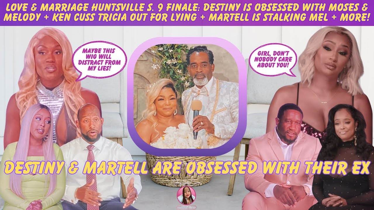 Love & Marriage Huntsville S. 9 Finale Recap: Martell & Destiny Are Obsessed With Mel & Moses + More