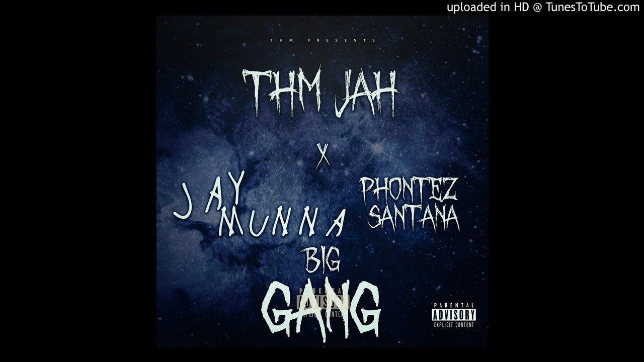 THM Jah - Big Gang Ft. Jay Munna & Phontez Santana (Official Audio)