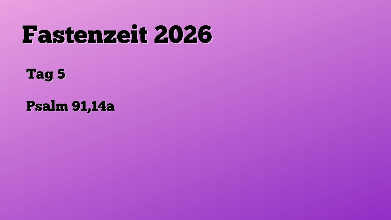 Fasten 2026 - Tag 5 - Psalm 91,14a