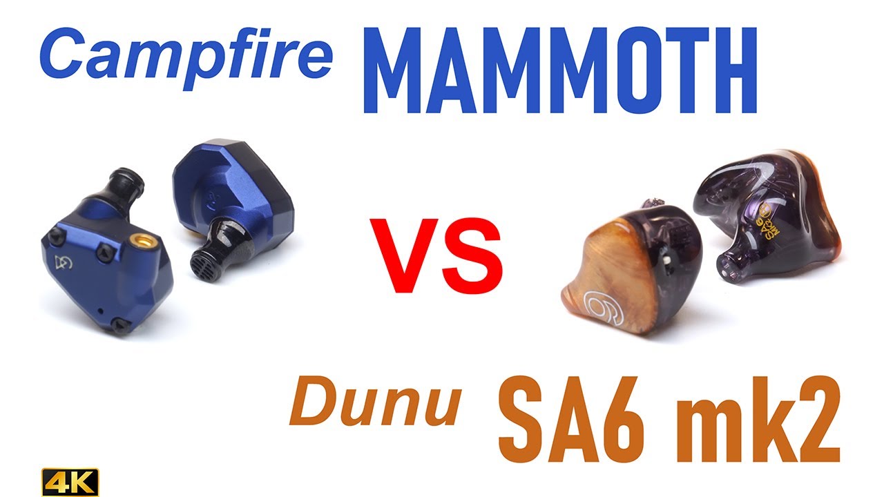 Campfire Audio Mammoth vs Dunu SA6 mk2