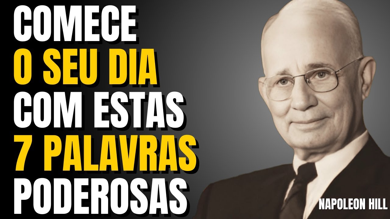 DIGA ESTAS 7 PALAVRAS TODAS AS MANHÃS… E NADA VOLTARÁ A SER IGUAL | NAPOLEON HILL