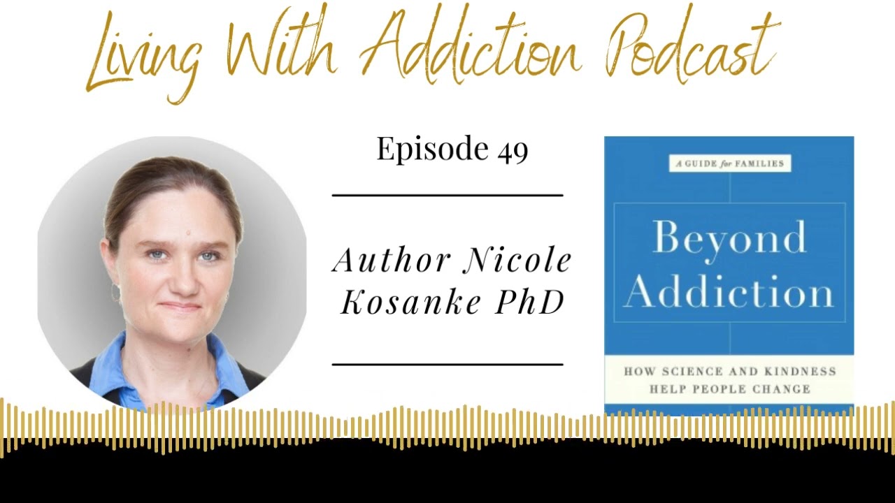 Ep 49 Beyond Addiction How Science and Kindness Help People Change author Nicole Kosanke PhD
