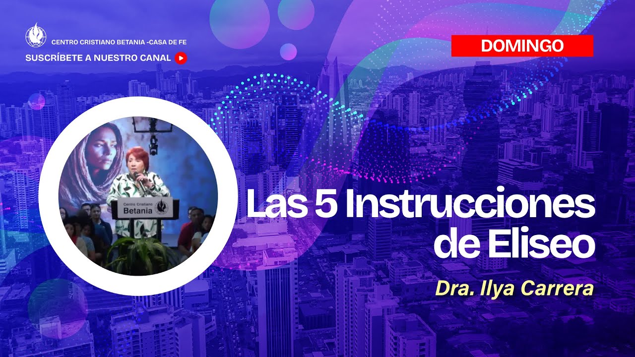 Las 5 Instrucciones de Eliseo - Ps. Ilya Carrera