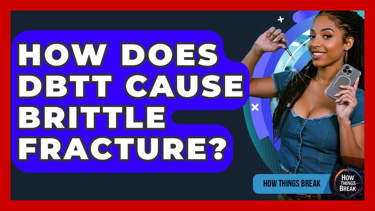 How Does DBTT Cause Brittle Fracture? - How Things Break