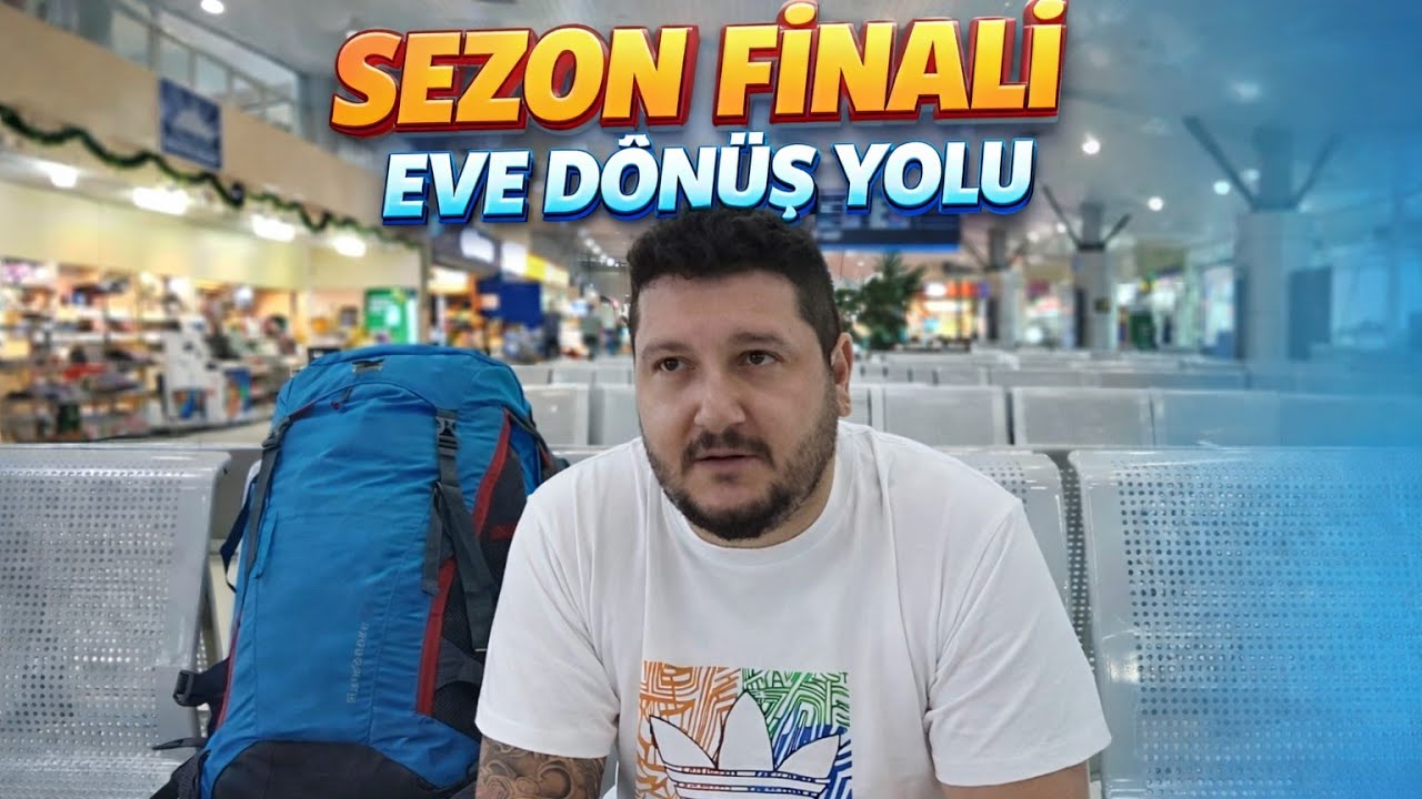 Sezon Finali | Vietnam'dan Türkiye'ye Eve Dönüş Yolunda Yaşananlar. Bölüm-20