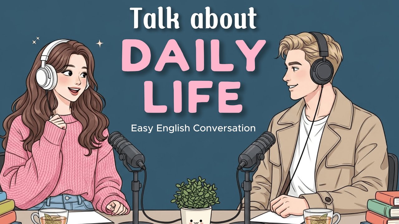 Talk About Daily Life | Easy English Listening | English Conversation