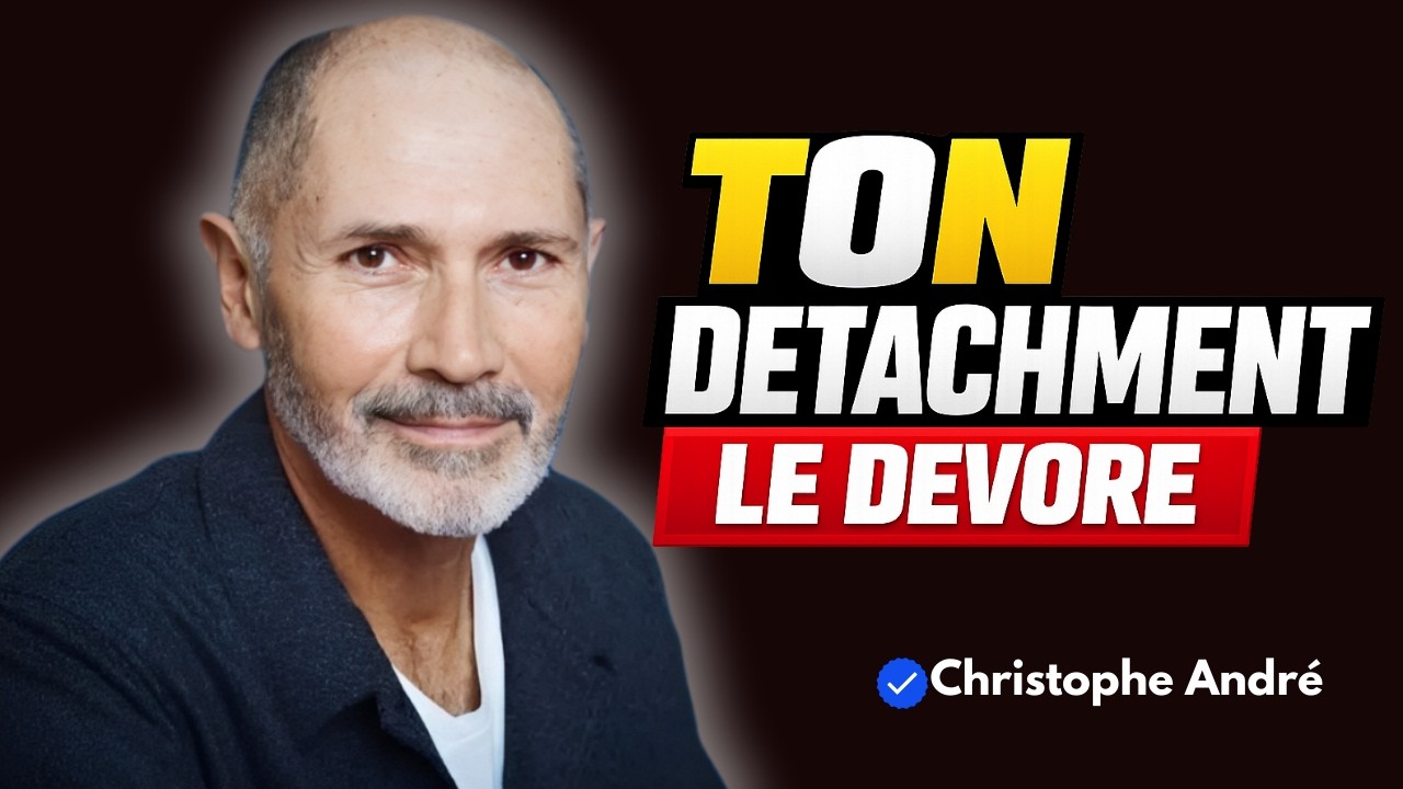 CHRISTOPHE ANDRÉ – « LE DÉTACHEMENT QUI FAIT TOMBER LES HOMMES À TES PIEDS »