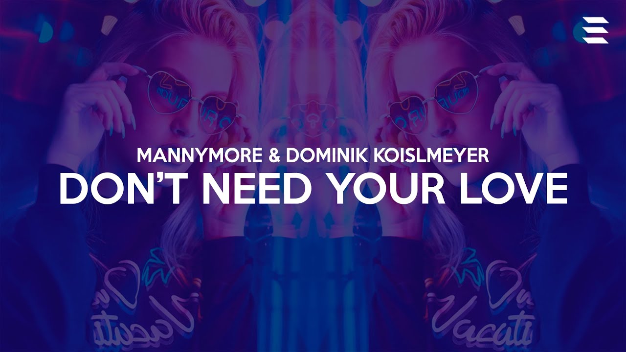 Mannymore & Dominik Koislmeyer - Don't Need Your Love