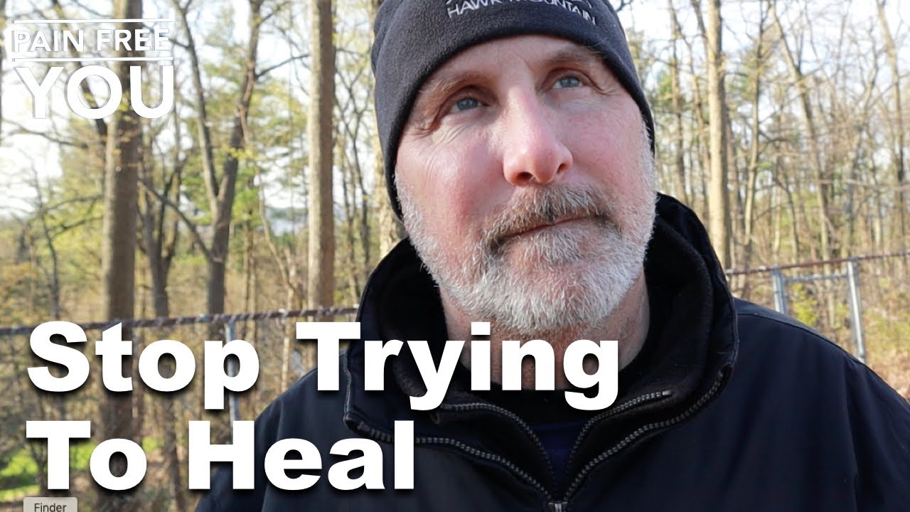 Chronic Pain - TMS - Stop Trying to Heal
